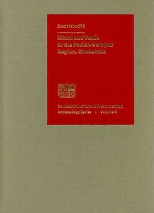 Ritual and Trade in the Pasion-Verapaz Region, Guatemala de Brent Woodfill