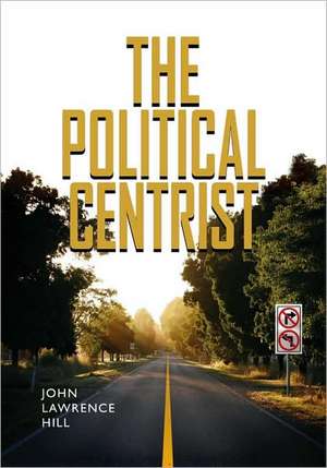 The Political Centrist de John Lawrence Hill