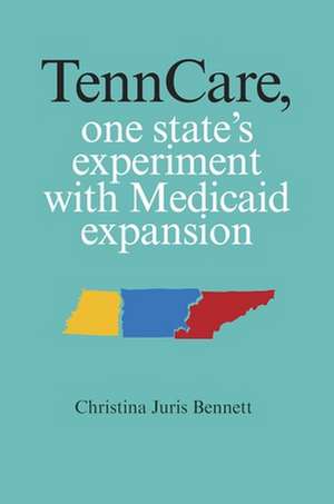 Tenncare, One State's Experiment with Medicaid Expansion de Christina Juris Bennett