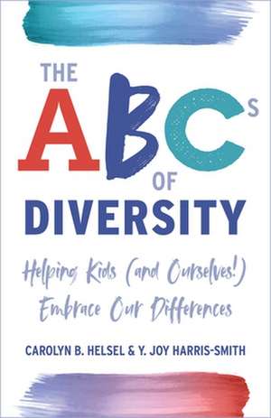 The ABCs of Diversity: Helping Kids (and Ourselves!) Embrace Our Differences de Carolyn Helsel