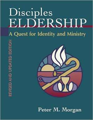 Disciples Eldership: A Quest for Identity and Ministry de Peter M. Morgan