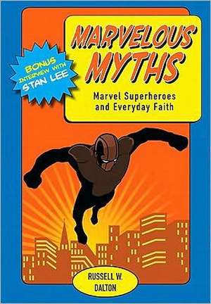 Marvelous Myths: Marvel Superheroes and Everyday Faith de Russell W. Dalton