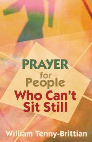 Prayer for People Who Can't Sit Still de William Tenny-Brittian