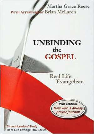 Unbinding the Gospel: Real Life Evangelism de Martha Grace Reese