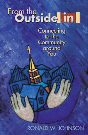 From the Outside in: Connecting to the Community Around You de Ronald W. Johnson