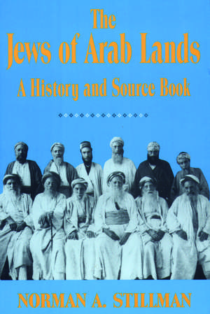 The Jews of Arab Lands: A History and Source Book de Norman A. Stillman