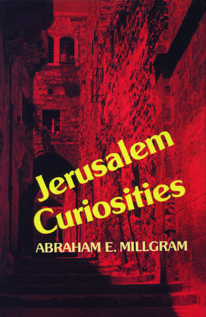 Jerusalem Curiosities de Abraham E. Millgram