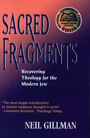 Sacred Fragments: Recovering Theology for the Modern Jew de Neil Gillman