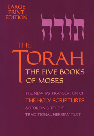 The Torah: The Five Books of Moses, The New Translation of The Holy Scriptures According to the Traditional Hebrew Text de Jewish Publication Society, Inc.