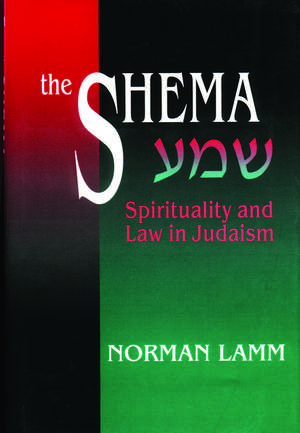 The Shema: Spirituality and Law in Judaism de Dr. Norman Lamm