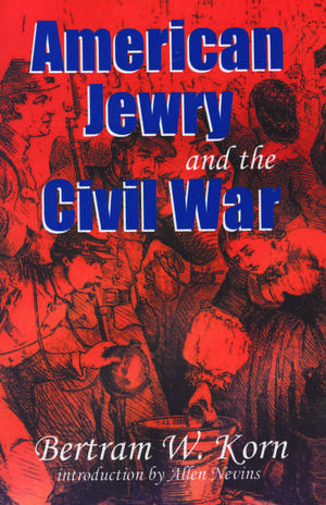 American Jewry and the Civil War de Bertram Wallace Korn