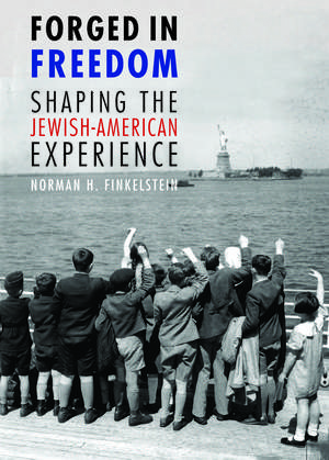 Forged in Freedom: Shaping the Jewish-American Experience de Norman H. Finkelstein