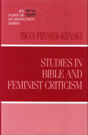 Studies in Bible and Feminist Criticism de Dr. Tikva Frymer-Kensky