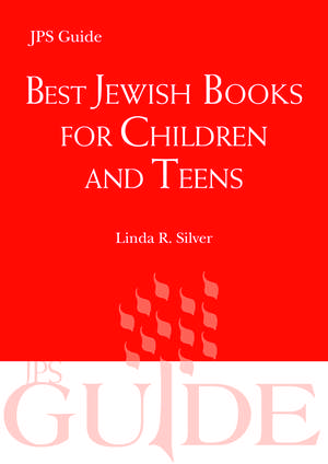 Best Jewish Books for Children and Teens: A JPS Guide de Linda R. Silver