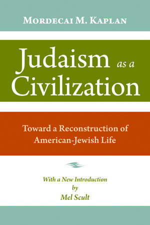 Judaism as a Civilization: Toward a Reconstruction of American Jewish Life de Rabbi Mordecai M. Kaplan