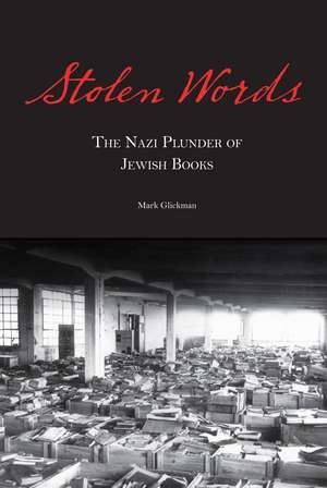 Stolen Words: The Nazi Plunder of Jewish Books de Rabbi Mark Glickman