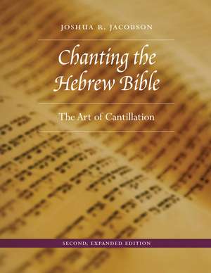 Chanting the Hebrew Bible – The Art of Cantillation de Joshua R. Jacobson