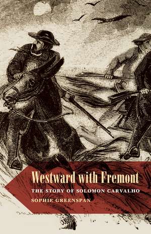 Westward with Fremont: The Story of Solomon Carvalho de Sophie Greenspan