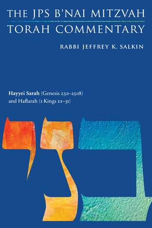 Hayyei Sarah (Genesis 23:1-25:18) and Haftarah (1 Kings 1:1-31): The JPS B'nai Mitzvah Torah Commentary de Rabbi Jeffrey K. Salkin