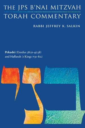 Pekudei (Exodus 38:21-40:38) and Haftarah (1 Kings 7:40-50): The JPS B'nai Mitzvah Torah Commentary de Rabbi Jeffrey K. Salkin