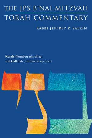 Korah (Numbers 16:1-18:32) and Haftarah (1 Samuel 11:14-12:22): The JPS B'nai Mitzvah Torah Commentary de Rabbi Jeffrey K. Salkin