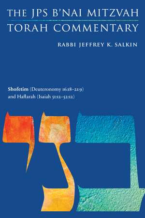 Shofetim (Deuteronomy 16:18-21:9) and Haftarah (Isaiah 51:12-52:12): The JPS B'nai Mitzvah Torah Commentary de Rabbi Jeffrey K. Salkin