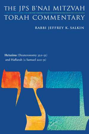 Ha'azinu (Deuteronomy 32:1-52) and Haftarah (2 Samuel 22:1-51): The JPS B'nai Mitzvah Torah Commentary de Rabbi Jeffrey K. Salkin