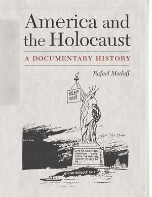 America and the Holocaust: A Documentary History de Rafael Medoff