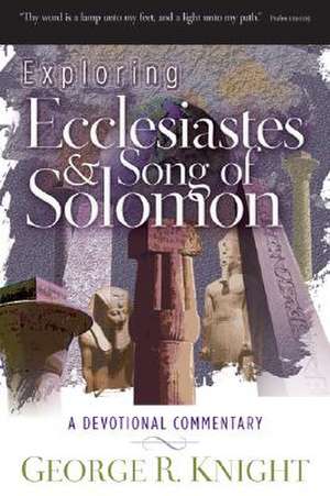 Exploring Ecclesiastes and Song of Solomon: A Devotional Commentary de George R. Knight