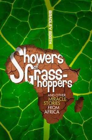 Showers of Grasshoppers and Other Miracle Stories from Africa de Bradley Booth