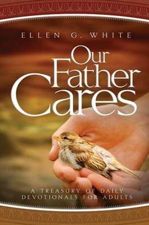 Our Father Cares: A Daily Devotional de Ellen Gould Harmon White