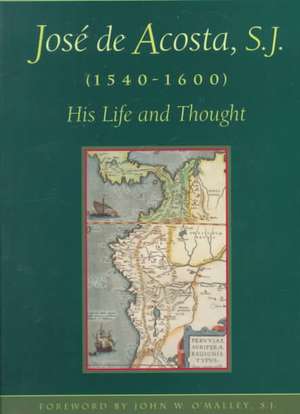 Jose de Acosta, S.J. (1540-1600): His Life and Thought de Claudio M. Burgaleta