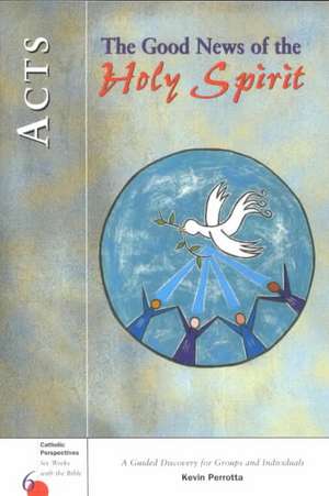 Acts: The Good News of the Holy Spirit de Kevin Perrotta