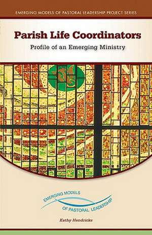 Parish Life Coordinators: Profile of an Emerging Ministry de Kathy Hendricks