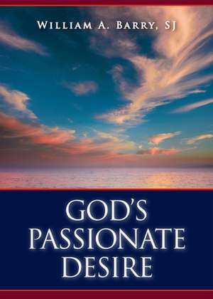 God's Passionate Desire de William A. Barry