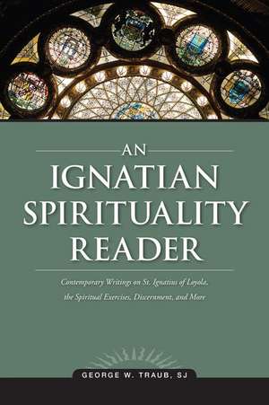 An Ignatian Spirituality Reader de George W. Traub