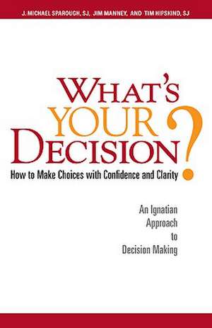 What's Your Decision?: An Ignatian Approach to Decision Making de J. Michael Sparough