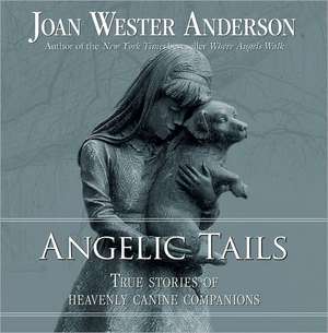 Angelic Tails: True Stories of Heavenly Canine Companions de Joan Wester Anderson