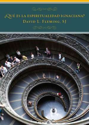 Que Es la Espiritualidad Ignaciana? = What Is Ignatian Spirituality? de David L. Fleming Sj