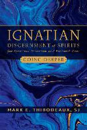 Ignatian Discernment of Spirits for Spiritual Direction and Pastoral Care de Mark E Thibodeaux