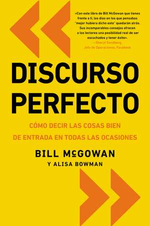 Discurso perfecto: Cómo decir las cosas bien de entrada en todas las ocasiones de Bill McGowan