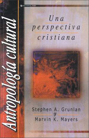 Antropología Cultural: Una perspectiva cristiana de Stephen A. Grunlan