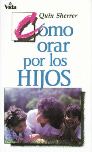 Cómo orar por los hijos de Quin M. Sherrer