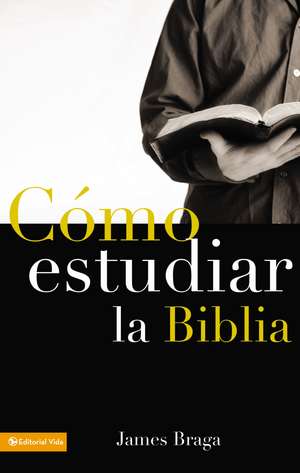 Cómo estudiar la Biblia de James Braga