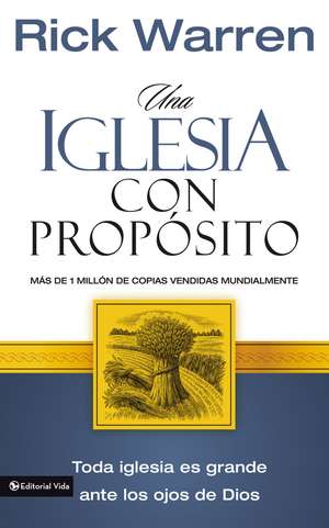 Una iglesia con propósito: Cómo crecer sin comprometer el mensaje y la misión de Rick Warren