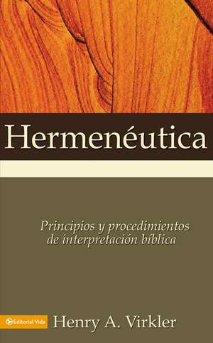 Hermenéutica: Principios y procedimientos de interpretación bíblica de Henry A. Virkler