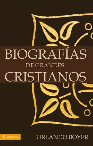 Biografías de grandes cristianos de Orlando Boyer