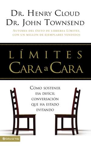 Límites cara a cara: Cómo sostener esa difícil conversación que ha estado evitando de Henry Cloud