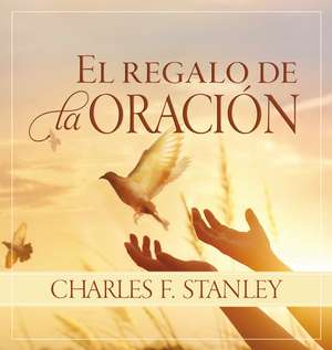 El regalo de la oración de Charles F. Stanley