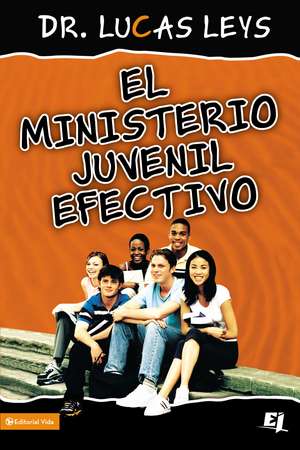 El ministerio juvenil efectivo, versión revisada de Lucas Leys